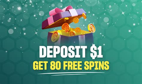 Deposit $1 and Get 80 Free Spins .